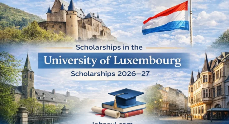 University of Luxembourg Scholarships 2026–27 | Funded Bachelors, Masters and PhD | No Application Fees or IELTS